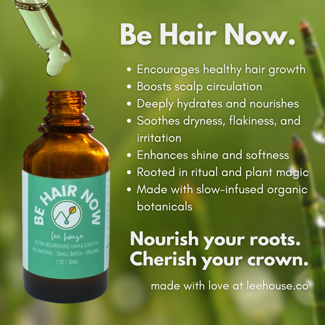 Image shows amber glass bottle of Be Hair Now hair and scalp oil with text detailing benefits on a soft green botanical background. A dropper appears at the top with a drop of oil. Text reads: Encourages healthy hair growth, boosts scalp circulation, deeply hydrates and nourishes, soothes dryness and irritation, enhances shine and softness, rooted in ritual and plant magic, made with slow-infused organic botanicals. Tagline: Nourish your roots. Cherish your crown. Product made with love at leehouse.co.