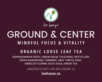 Lee House's 'Ground & Center' tea label on a maroon background, listing Ashwagandha, Lemon Balm, and other organic ingredients for focus and vitality, made in Ben Lomond, CA – leehouse.co